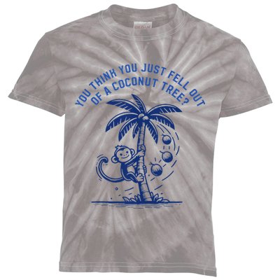 You Think You Just Fell Out Of A Coconut Tree Funny Saying Kids Tie-Dye T-Shirt