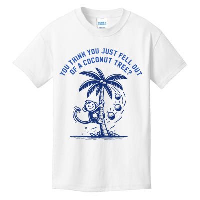 You Think You Just Fell Out Of A Coconut Tree Funny Saying Kids T-Shirt