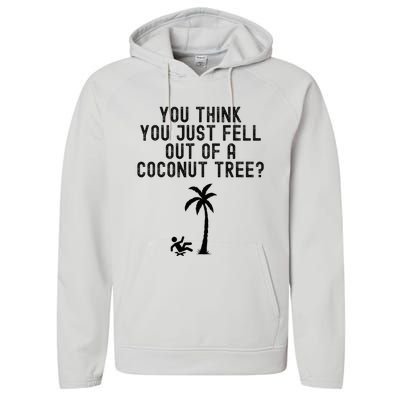 You Think You Just Fell Out Of A Coconut Tree Kamala Harris Performance Fleece Hoodie