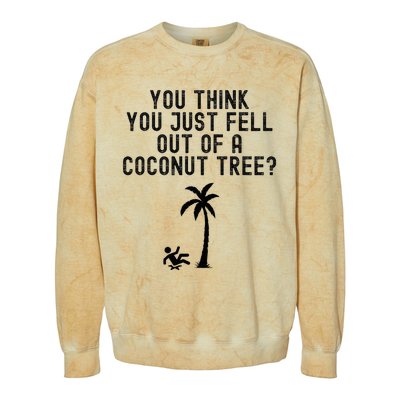 You Think You Just Fell Out Of A Coconut Tree Kamala Harris Colorblast Crewneck Sweatshirt