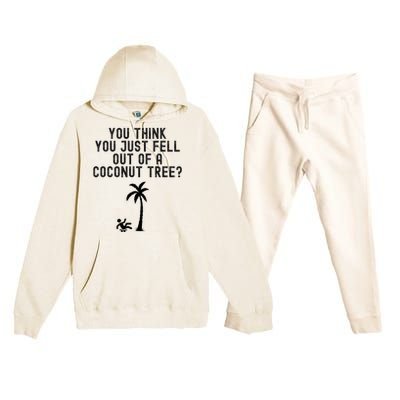 You Think You Just Fell Out Of A Coconut Tree Kamala Harris Premium Hooded Sweatsuit Set