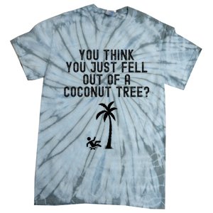 You Think You Just Fell Out Of A Coconut Tree Kamala Harris Tie-Dye T-Shirt