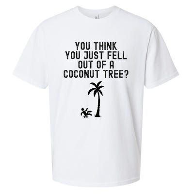 You Think You Just Fell Out Of A Coconut Tree Kamala Harris Sueded Cloud Jersey T-Shirt