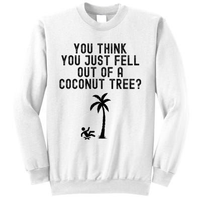 You Think You Just Fell Out Of A Coconut Tree Kamala Harris Sweatshirt