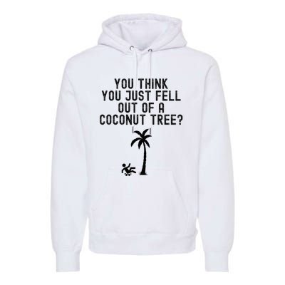 You Think You Just Fell Out Of A Coconut Tree Kamala Harris Premium Hoodie