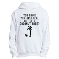 You Think You Just Fell Out Of A Coconut Tree Kamala Harris Urban Pullover Hoodie