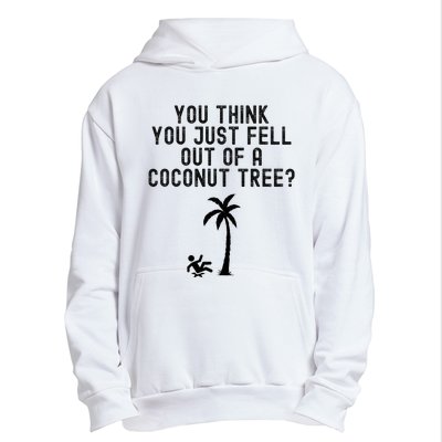 You Think You Just Fell Out Of A Coconut Tree Kamala Harris Urban Pullover Hoodie