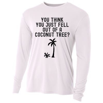 You Think You Just Fell Out Of A Coconut Tree Kamala Harris Cooling Performance Long Sleeve Crew