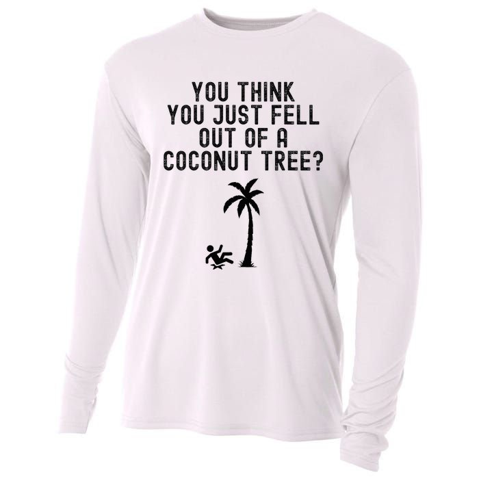 You Think You Just Fell Out Of A Coconut Tree Kamala Harris Cooling Performance Long Sleeve Crew