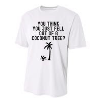 You Think You Just Fell Out Of A Coconut Tree Kamala Harris Performance Sprint T-Shirt