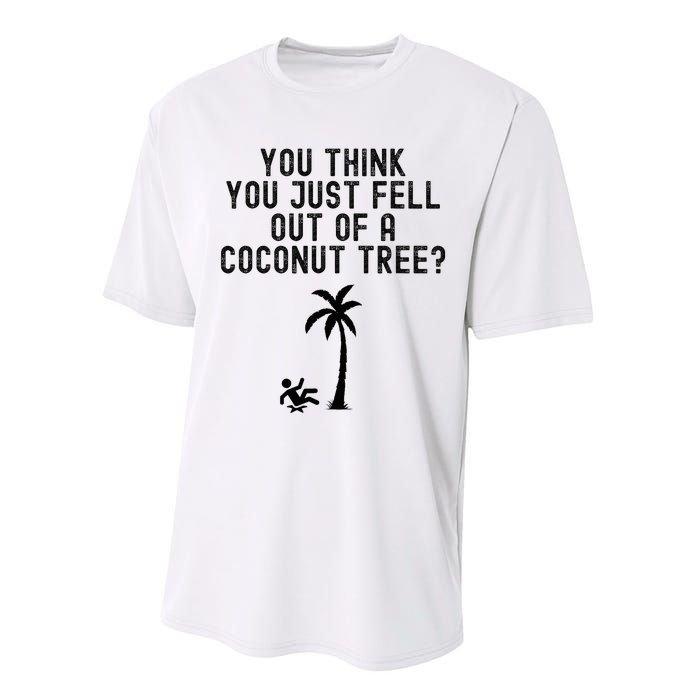 You Think You Just Fell Out Of A Coconut Tree Kamala Harris Performance Sprint T-Shirt