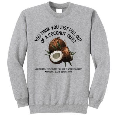 You Think You Just Fell Out Of A Coconut Tree Kamala T Shirt1.Png Tall Sweatshirt