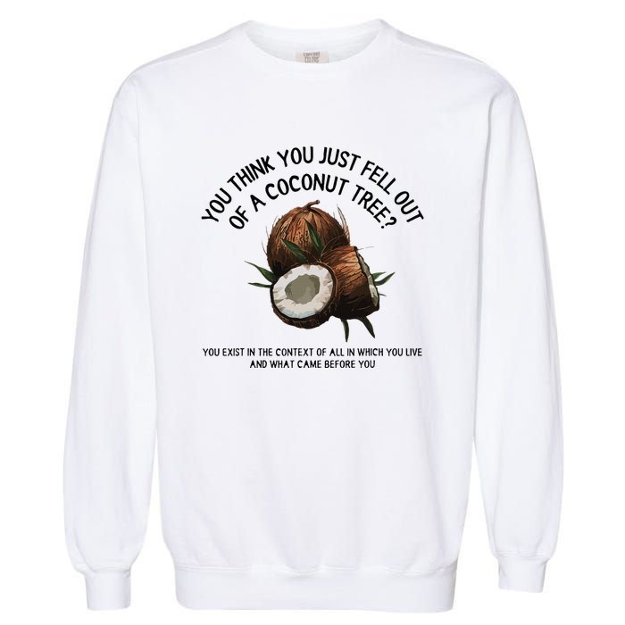 You Think You Just Fell Out Of A Coconut Tree Kamala T Shirt1.Png Garment-Dyed Sweatshirt