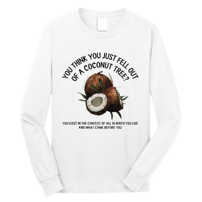 You Think You Just Fell Out Of A Coconut Tree Kamala T Shirt1.Png Long Sleeve Shirt