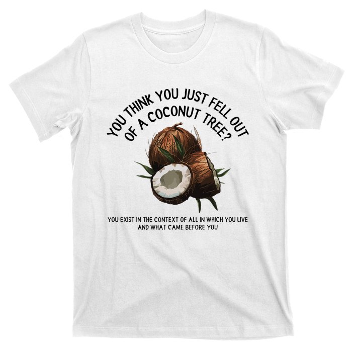 You Think You Just Fell Out Of A Coconut Tree Kamala T Shirt1.Png T-Shirt