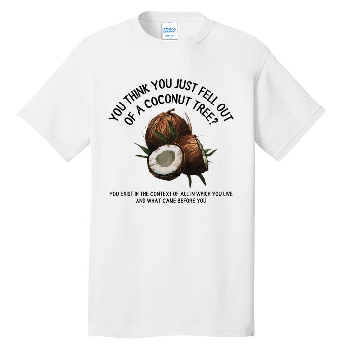 You Think You Just Fell Out Of A Coconut Tree Kamala T Shirt1.Png Tall T-Shirt