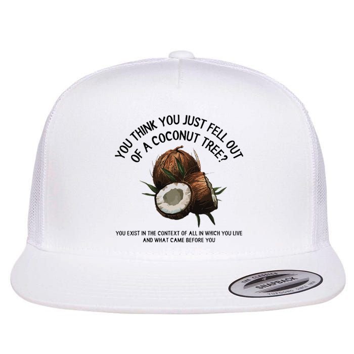 You Think You Just Fell Out Of A Coconut Tree Kamala T Shirt1.Png Flat Bill Trucker Hat