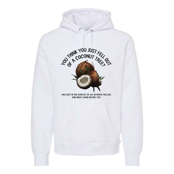 You Think You Just Fell Out Of A Coconut Tree Kamala T Shirt1.Png Premium Hoodie