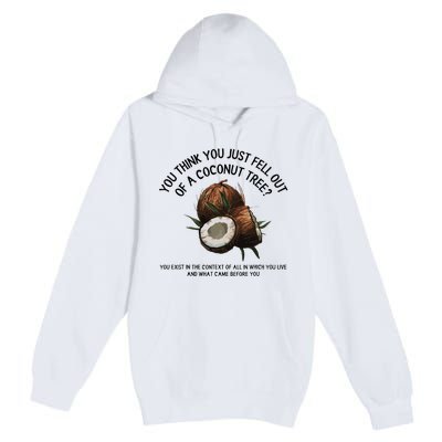 You Think You Just Fell Out Of A Coconut Tree Kamala T Shirt1.Png Premium Pullover Hoodie