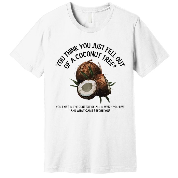 You Think You Just Fell Out Of A Coconut Tree Kamala T Shirt1.Png Premium T-Shirt