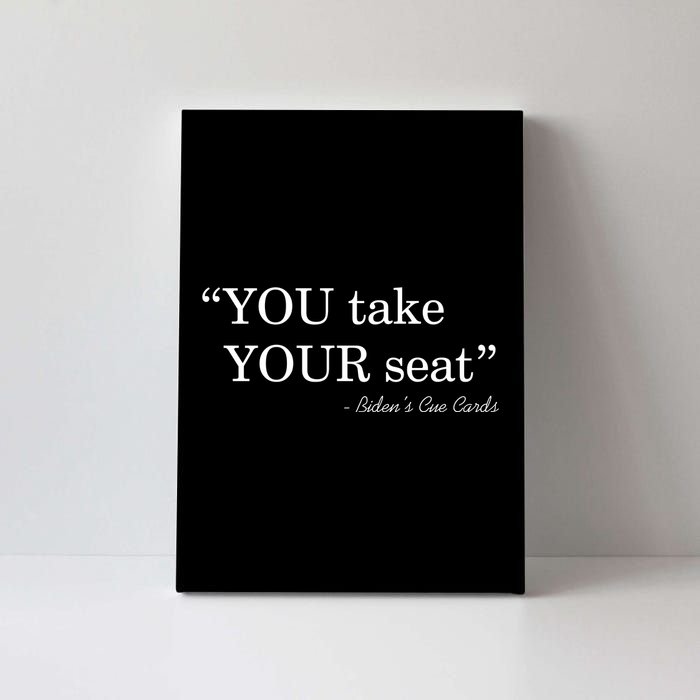 You Take Your Seat Biden's Cue Cards Funny Anti Biden FJB Canvas