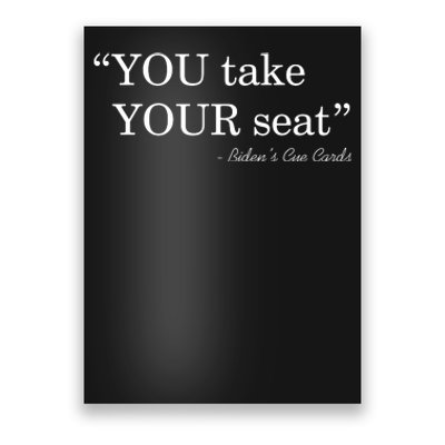 You Take Your Seat Biden's Cue Cards Funny Anti Biden FJB Poster