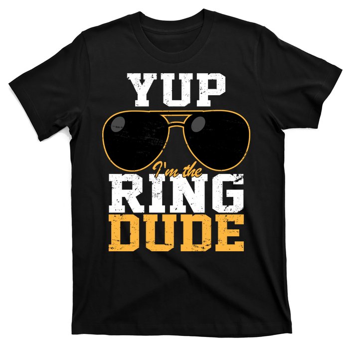 Yup I'm The Ring Dude T-Shirt