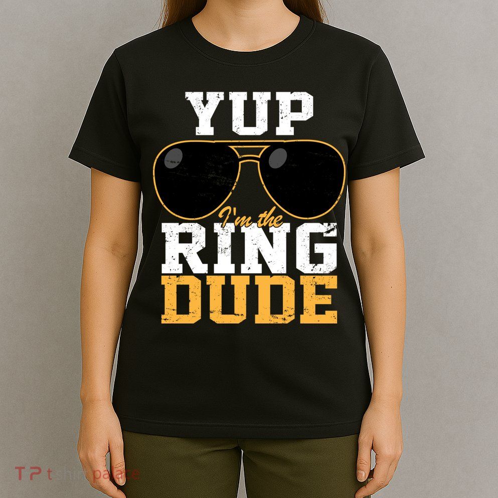 Yup I'm The Ring Dude T-Shirt