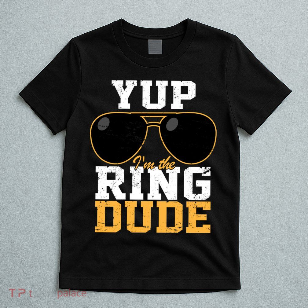 Yup I'm The Ring Dude T-Shirt