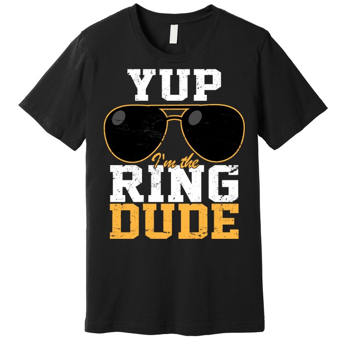 Yup I'm The Ring Dude Premium T-Shirt