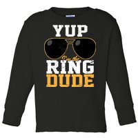 Yup I'm The Ring Dude Toddler Long Sleeve Shirt