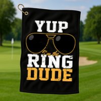 Yup I'm The Ring Dude Golf Towel