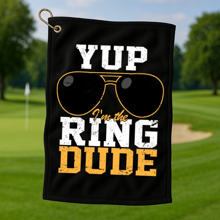 Yup I'm The Ring Dude Golf Towel