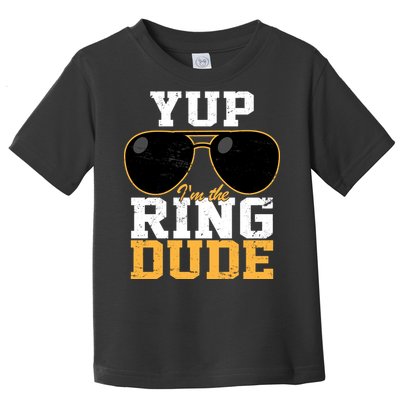 Yup I'm The Ring Dude Toddler T-Shirt