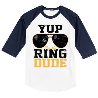 Yup I'm The Ring Dude Baseball Sleeve Shirt