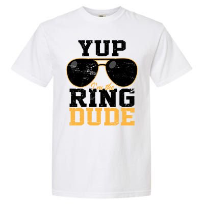 Yup I'm The Ring Dude Garment-Dyed Heavyweight T-Shirt