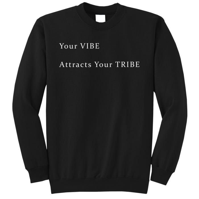 Your VIBE Attracts Your TRIBE Tall Sweatshirt