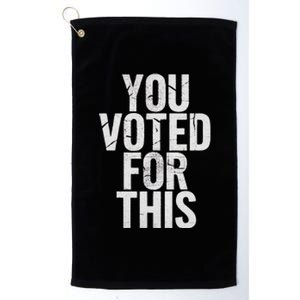 You Voted For This Bad Economy Increased Inflation Taxes Platinum Collection Golf Towel