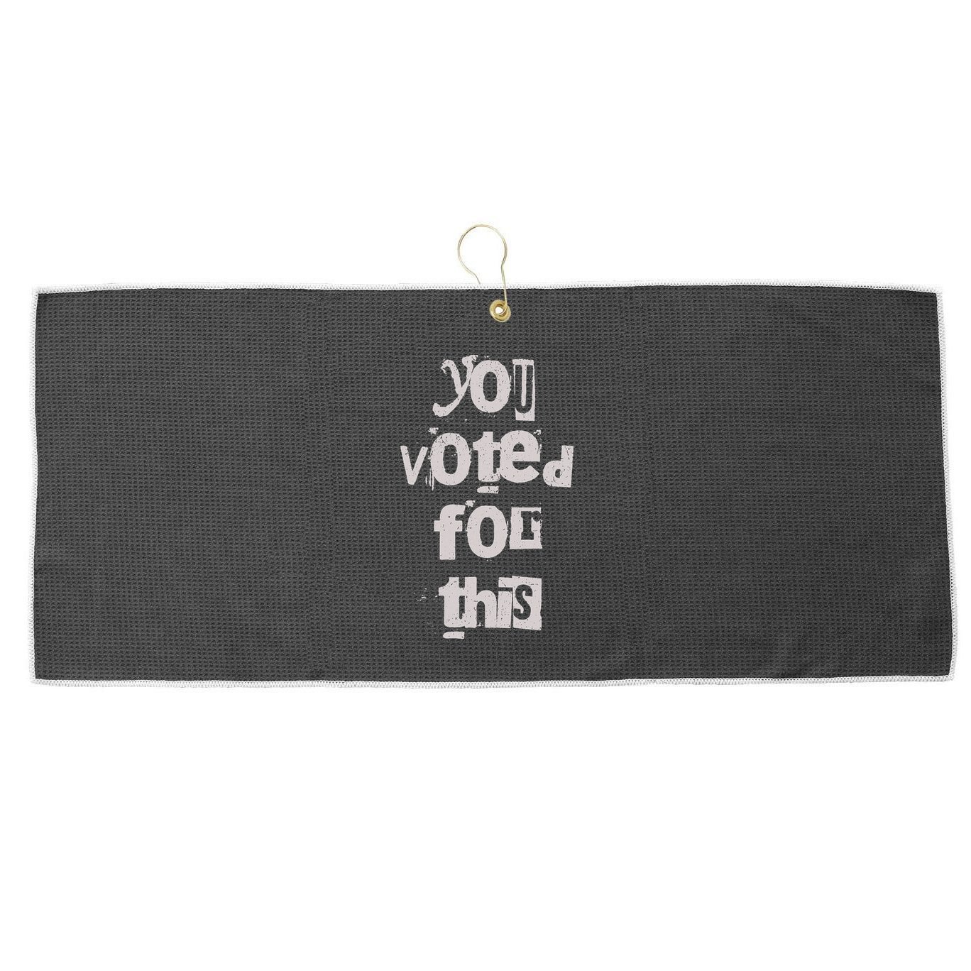 You Voted For This Political Satire Large Microfiber Waffle Golf Towel
