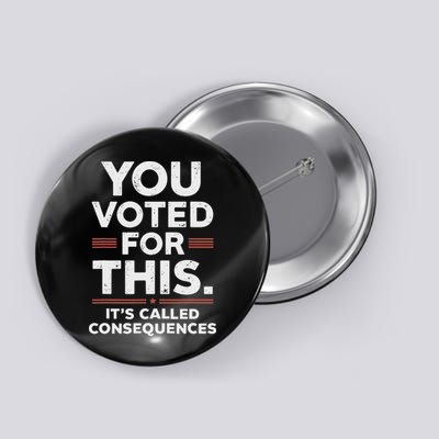 You Voted For This It's Called Consequences Button