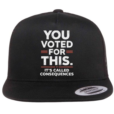 You Voted For This It's Called Consequences Flat Bill Trucker Hat