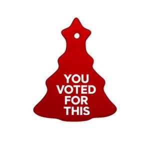 You Voted For This Bad Economy Increased Inflation Taxes Ceramic Tree Ornament