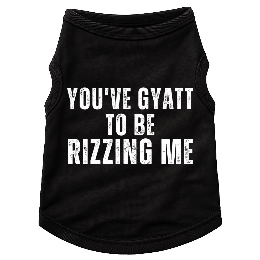 You Ve Gyatt To Be Rizzing Me Doggie Tank