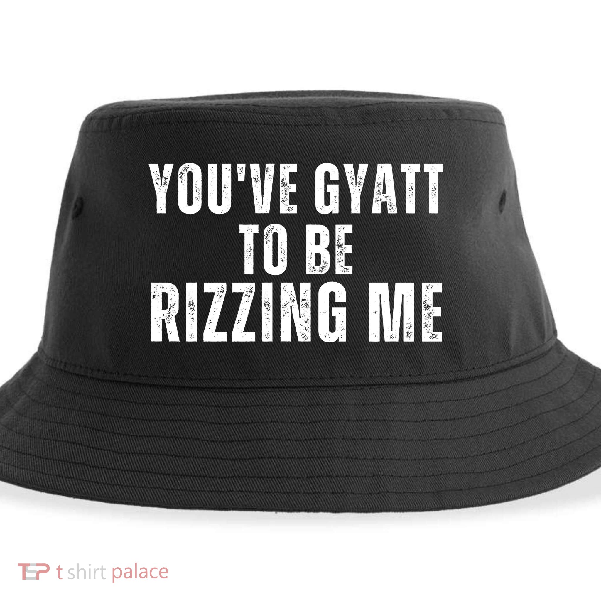 You Ve Gyatt To Be Rizzing Me Sustainable Bucket Hat