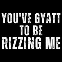 You Ve Gyatt To Be Rizzing Me Drawstring Bag