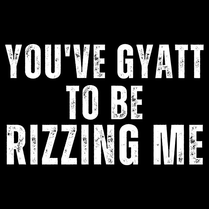 You Ve Gyatt To Be Rizzing Me Drawstring Bag
