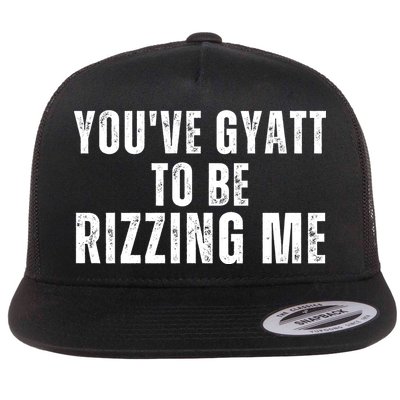 You Ve Gyatt To Be Rizzing Me Flatbill Hat