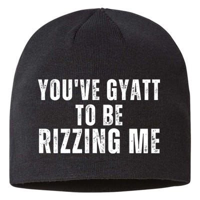 You Ve Gyatt To Be Rizzing Me Sustainable Beanie