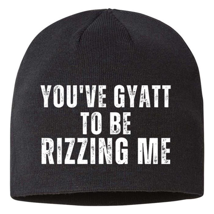 You Ve Gyatt To Be Rizzing Me Sustainable Beanie