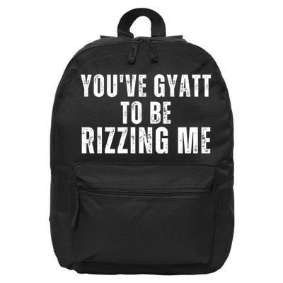 You Ve Gyatt To Be Rizzing Me 16 in Basic Backpack